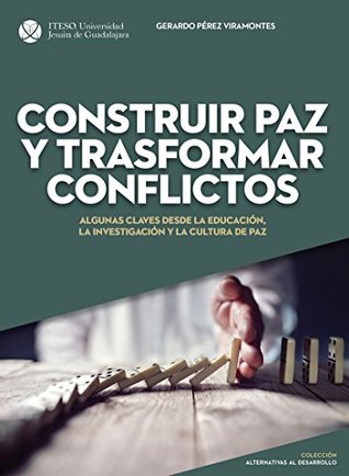 Construir paz y trasformar conflictos : algunas claves desde la educación, la investigación y la cultura de paz (Spanish Edition)