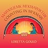 Counting in Mi'kmaw / Mawkiljemk Mi'kmawiktuk by Loretta Gould