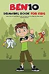 Ben10 Drawing Book for Kids: Learn How to Draw Ben10 with the Easy and Fun Step-by-Step Guide