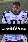The Life of Aaron Hernandez