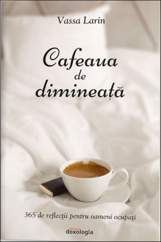 Cafeaua de dimineață: 365 de reflecții pentru oameni ocupați