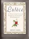 Lutece: A Day in the Life of America's Greatest Restaurant Lutece: A Day in the Life of America's Greatest Restaurant