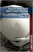 Squatting and Birthing for Sir: An erotic romantic BDSM home birth story
