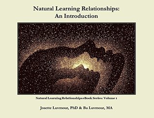 Natural Learning Relationships: An Introduction to Whole-Child Development (Natural Learning Relationships Applications Book 1)