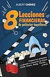 Book cover for 8 Lecciones Financieras de Películas Taquilleras: Prepara tus palomitas y aprende a conservar tu dinero viendo Titanic, Rocky, Tiburón... y otras (Spanish Edition)