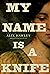 My Name Is a Knife (Daniel ...