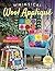 Whimsical Wool Appliqué: 50 Blocks, 7 Quilt Projects