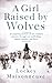 A Girl Raised By Wolves by Lockey Maisonneuve
