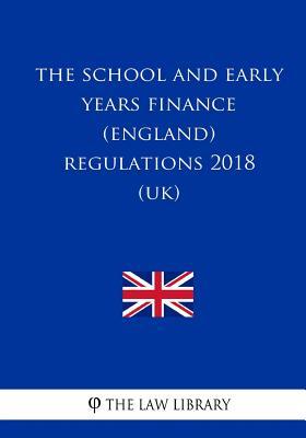 The School and Early Years Finance (England) Regulations 2018 (UK)