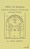 Sihir ve Ütopya: Tolkien'in Yüzüklerin Efendisi'nde Romantik Eleştiri