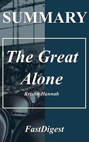 Summary: The Great Alone Kristin Hannah (Kindle Edition)