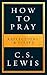 How to Pray: Reflections & Essays on Christian Life
