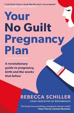 Your No Guilt Pregnancy Plan: A Revolutionary Guide to Pregnancy, Birth and the Weeks That Follow (Paperback)