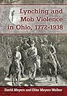 Lynching and Mob Violence in Ohio, 1772-1938