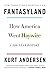 Fantasyland: How America We...