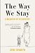 The Way We Stay: A Memoir of Recovery