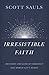 Irresistible Faith: Becoming the Kind of Christian the World Can't Resist