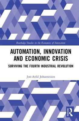 Automation, Innovation and Economic Crisis (Routledge Studies in the Economics of Innovation)