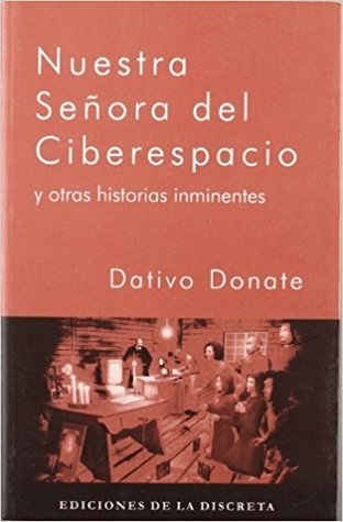 Nuestra Señora del Ciberespacio y otras historias inminentes