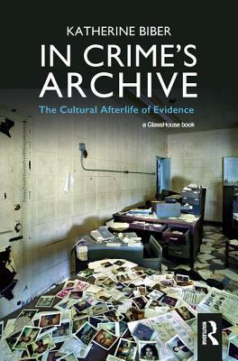 In Crime's Archive: The Cultural Afterlife of Evidence (Hardcover)