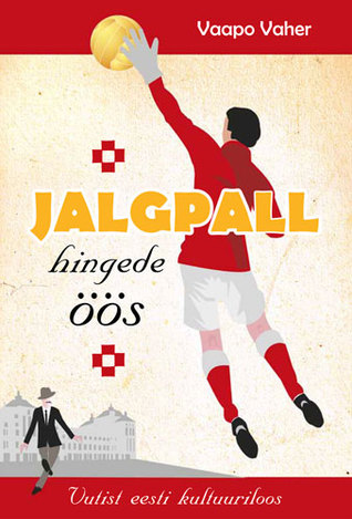 Jalgpall hingede öös. Vutist eesti kultuuriloos (Hardcover)