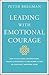 Leading With Emotional Courage: How to Have Hard Conversations, Create Accountability, And Inspire Action On Your Most Important Work