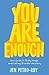 You Are Enough: Your Guide to Body Image and Eating Disorder Recovery