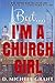 But I'm A Church Girl by Dominique Grant