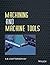 Machining and Machine Tools