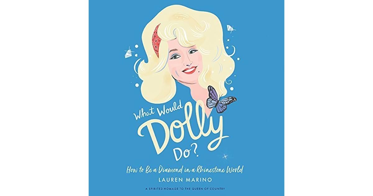 What Would Dolly Do? How to Be a Diamond in a Rhinestone World by