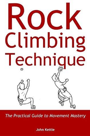 Rock Climbing Technique: The Practical Guide to Movement Mastery (Kindle Edition)