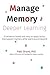 Manage Memory for Deeper Learning: 21 evidence-based and easy-to-apply tactics that support memory while learning and beyond