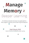 Manage Memory for Deeper Learning: 21 evidence-based and easy-to-apply tactics that support memory while learning and beyond