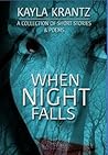 When Night Falls: A Collection of Short Stories and Poems When Night Falls: A Collection of Short Stories and Poems