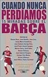 Cuando nunca perdíamos: 15 miradas sobre el Barça