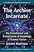 The Archive Incarnate: The ...