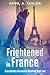 Frightened in France by April A. Taylor Frightened in France by April A. Taylor