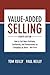 Value-Added Selling, Fourth Edition: How to Sell More Profitably, Confidently, and Professionally by Competing on Value―Not Price
