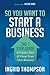 So You Want to Start a Busi...