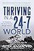Thriving in a 24-7 World: An Energizing Tale About Growing Through Pressure