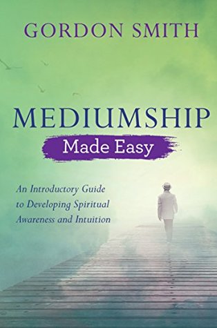 Mediumship Made Easy: An Introductory Guide to Developing Spiritual Awareness and Intuition (Made Easy series)