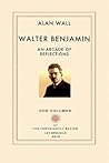 Walter Benjamin: An Arcade of Reflections Walter Benjamin: An Arcade of Reflections