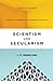 Scientism and Secularism: Learning to Respond to a Dangerous Ideology