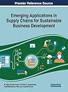 Emerging Applications in Supply Chains for Sustainable Business Development (Advances in Logistics, Operations, and Management Science)