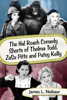The Hal Roach Comedy Shorts of Thelma Todd, ZaSu Pitts and Patsy Kelly (Paperback)