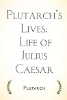 Plutarch’s Lives:...