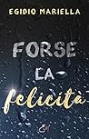 Forse la felicità by Egidio Mariella