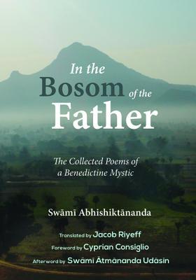 In the Bosom of the Father: The Collected Poems of a Benedictine Mystic