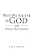 Why We Believe in God and Why We Need a Common Goal by Lyle Smith