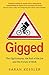 Gigged: The Gig Economy, the End of the Job and the Future of Work